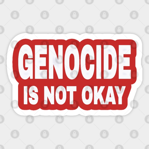 GENOCIDE IS NOT OKAY - TERRORISM IS NOT OKAY - Double-sided Sticker by SubversiveWare